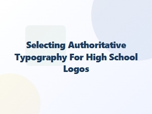 Choosing Authoritative Typography for High School Logos
