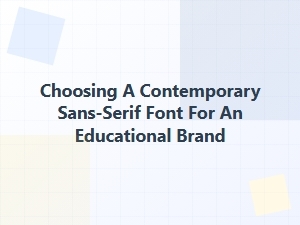 Selecting the Right Sans-Serif for a Learning Brand